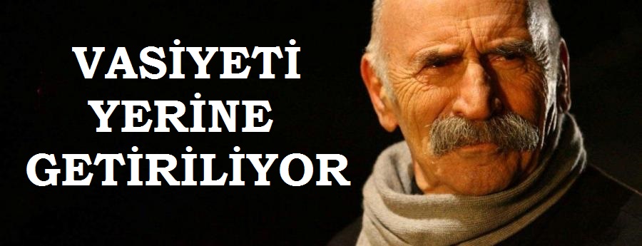Vasiyeti yerine getiriliyor