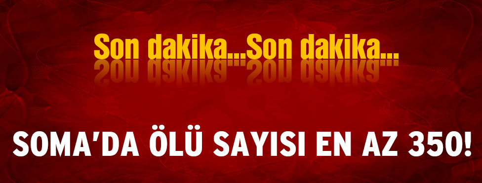 CHP'li Vekil: Ölü sayısı 350'ye yaklaştı