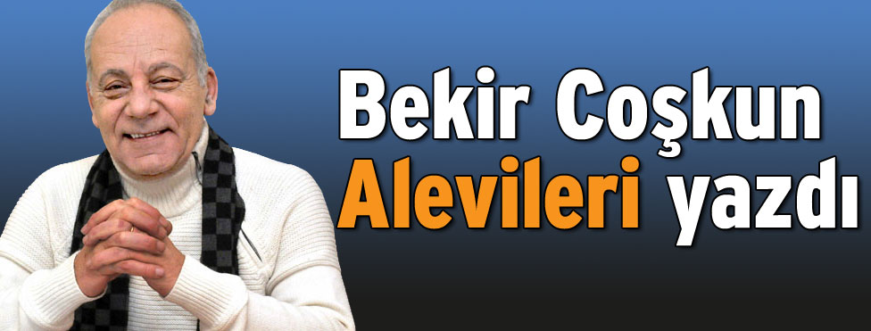 Bekir Coşkun Alevileri Yazdı