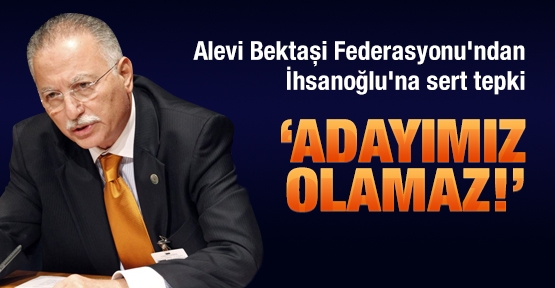 Alevi Bektaşi Federasyonu'ndan İhsanoğlu'na sert tepki