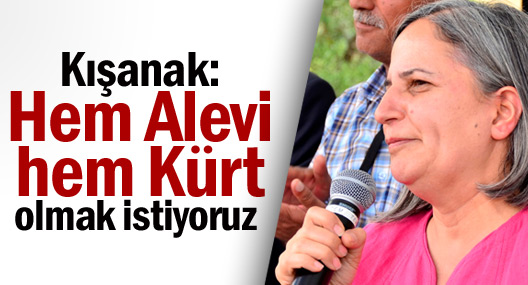 Kışanak: Hem Alevi hem Kürt olmak istiyoruz